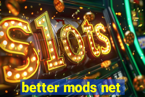 better mods net